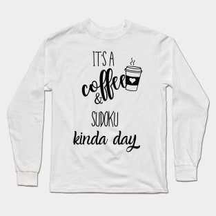 its a coffee and sudoku kinda day Long Sleeve T-Shirt